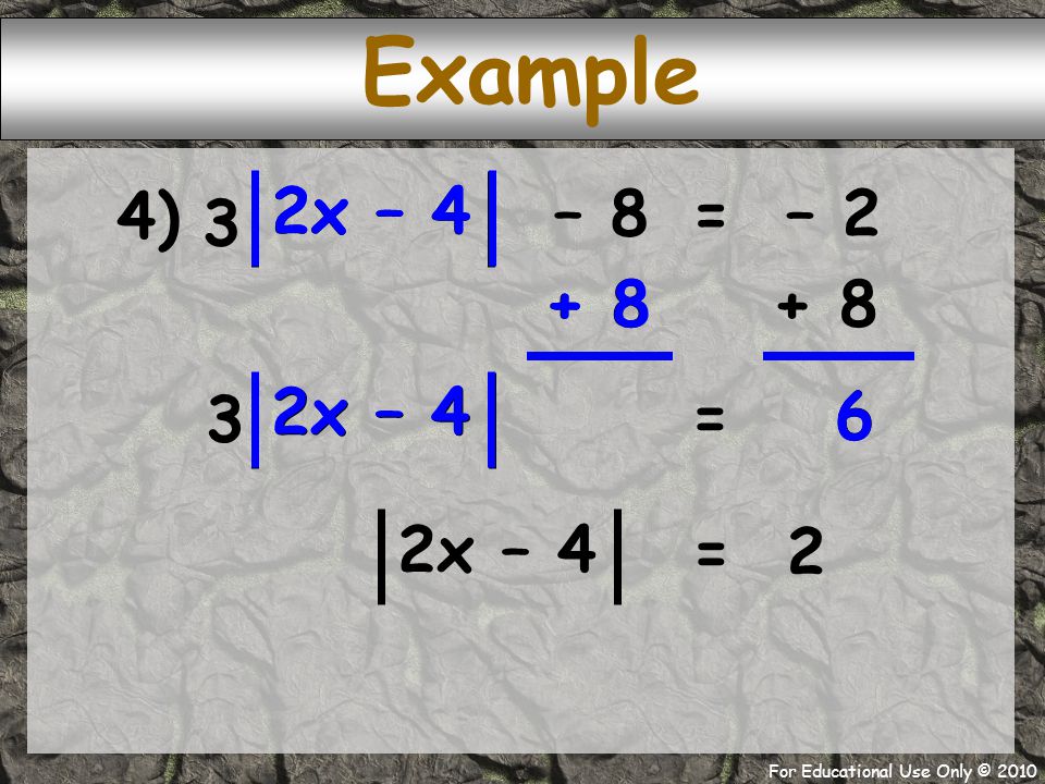 For Educational Use Only © x – x – 4 – 8 4) Example + 8 = = – 2 2x – 4 = 2 3 3