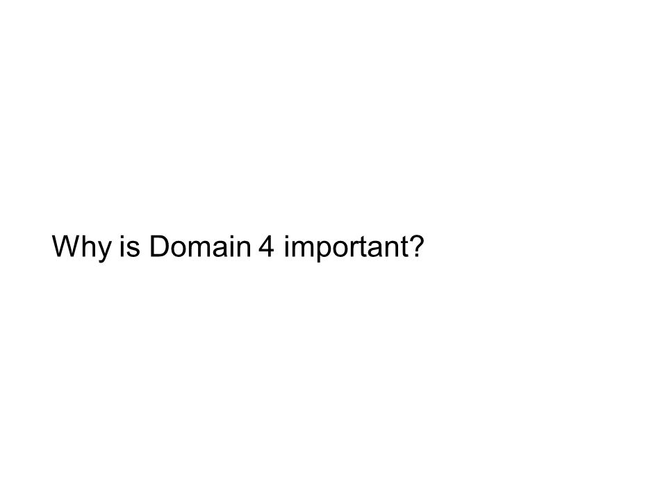 Why is Domain 4 important