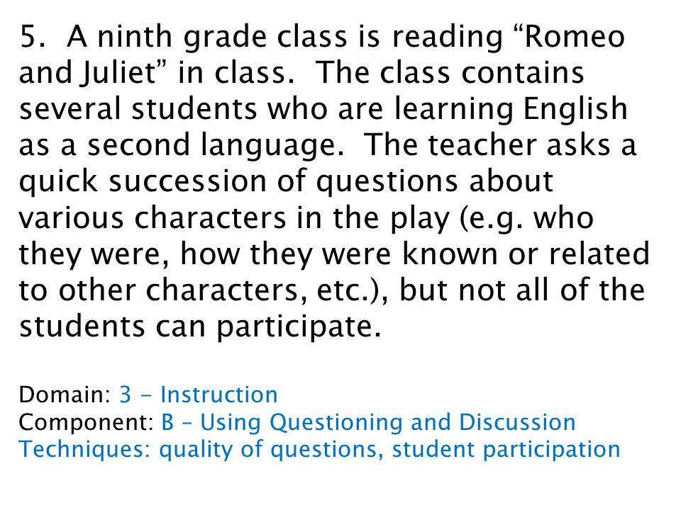 5. A ninth grade class is reading Romeo and Juliet in class.