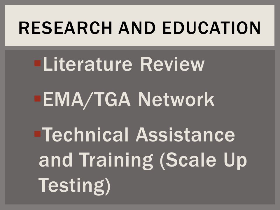  Literature Review  EMA/TGA Network  Technical Assistance and Training (Scale Up Testing) RESEARCH AND EDUCATION