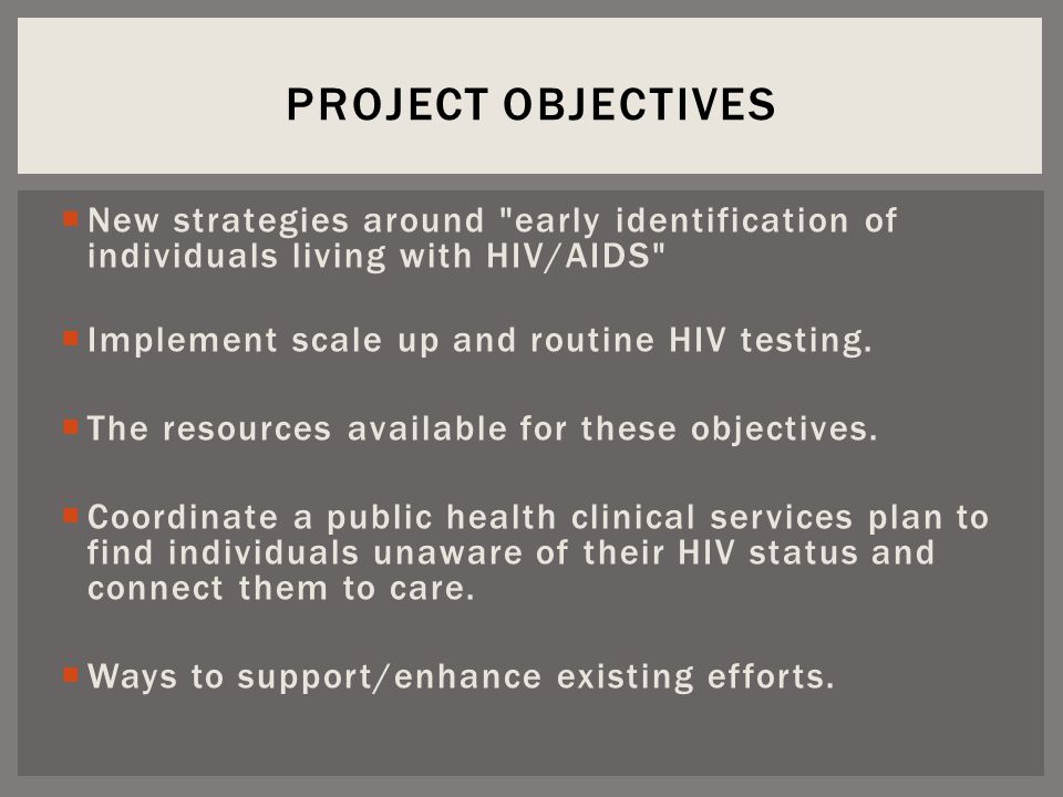  New strategies around early identification of individuals living with HIV/AIDS  Implement scale up and routine HIV testing.