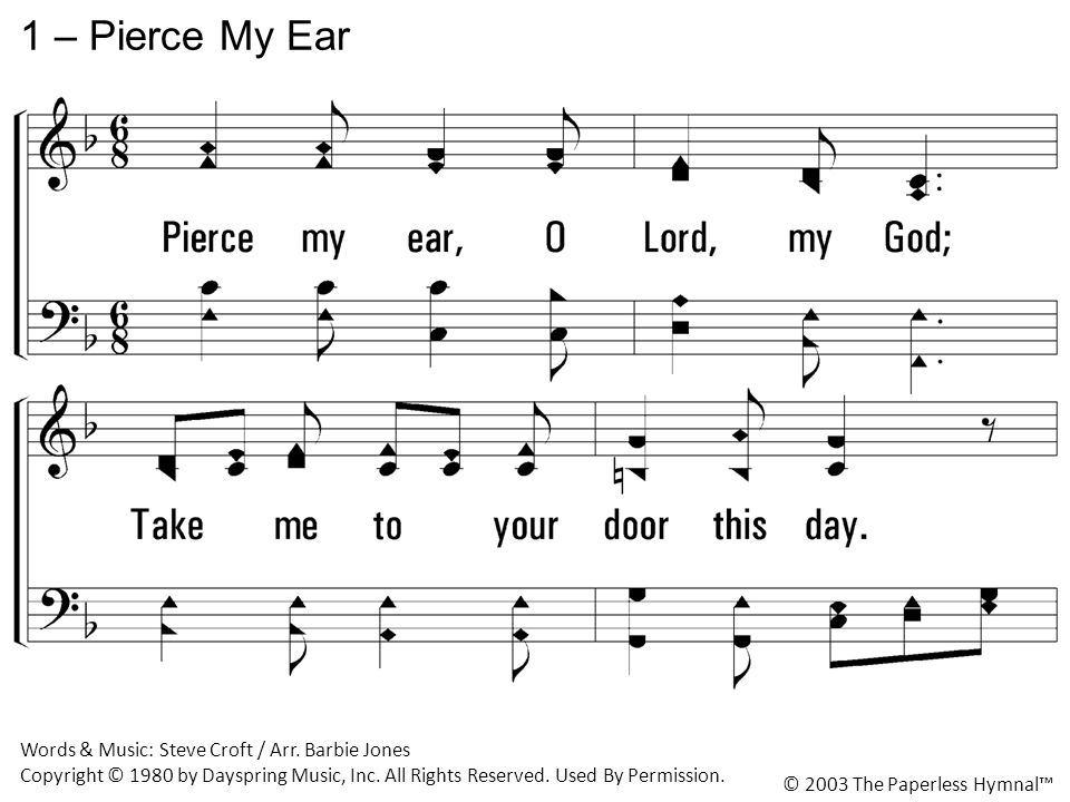Pierce my ear, O Lord, my God; Take me to your door this day.