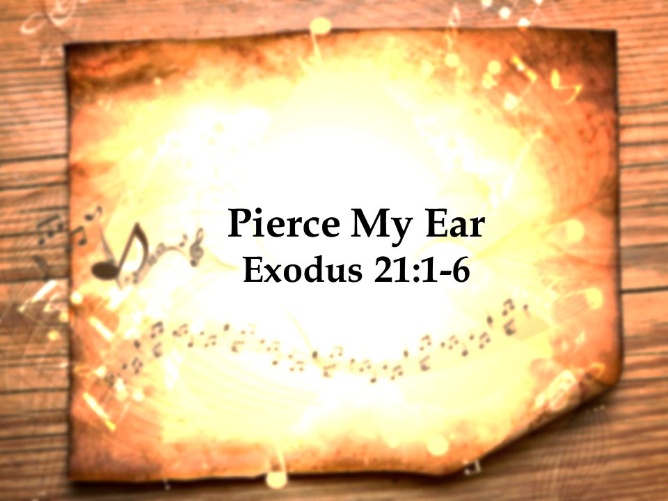 Pierce My Ear Exodus 21:1-6