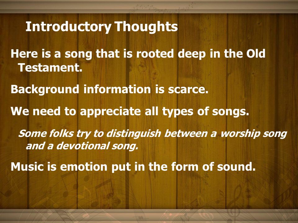 Introductory Thoughts Here is a song that is rooted deep in the Old Testament.