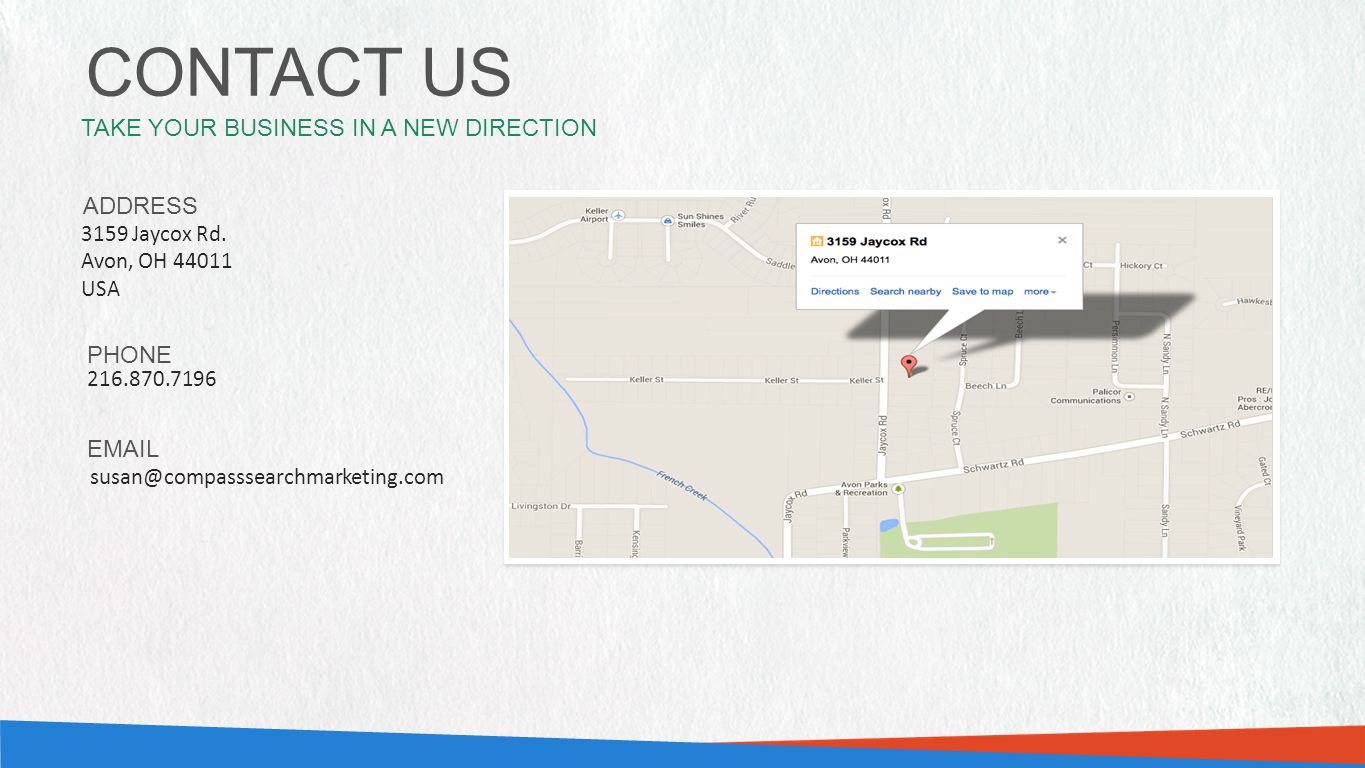 CONTACT US YOUR MAP HERE (567W X 265H PX) YOUR MAP HERE (567W X 265H PX) PHONE  TAKE YOUR BUSINESS IN A NEW DIRECTION ADDRESS 3159 Jaycox Rd.