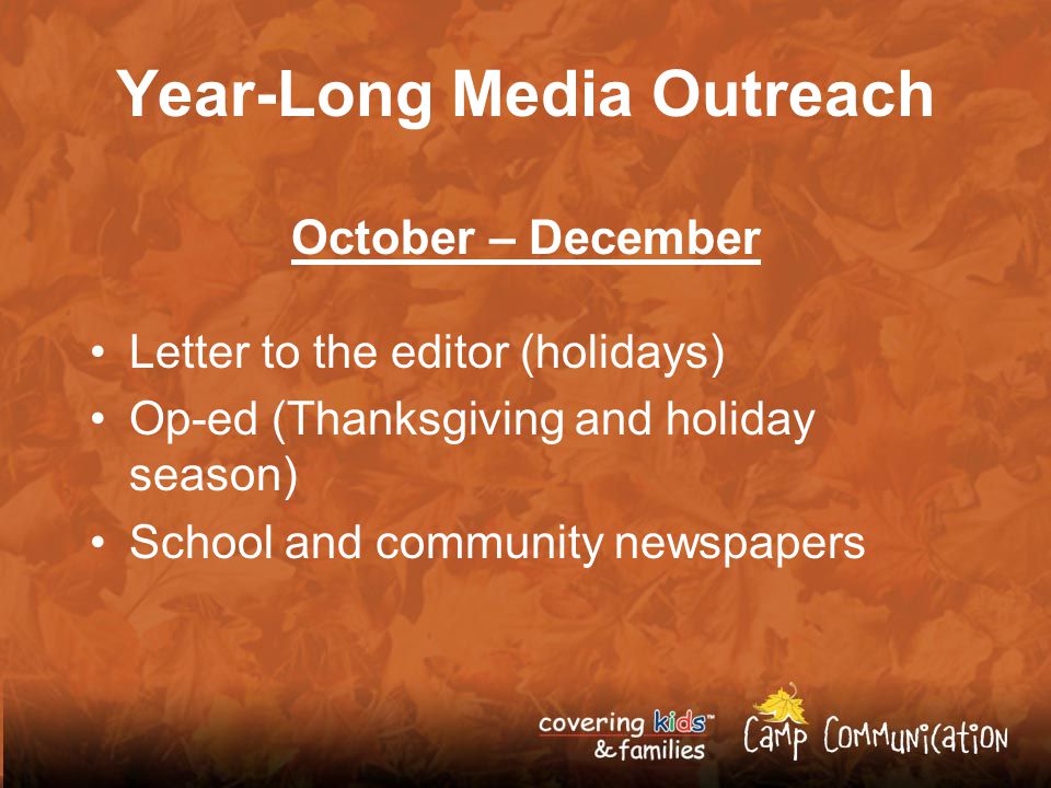 Year-Long Media Outreach October – December Letter to the editor (holidays) Op-ed (Thanksgiving and holiday season) School and community newspapers