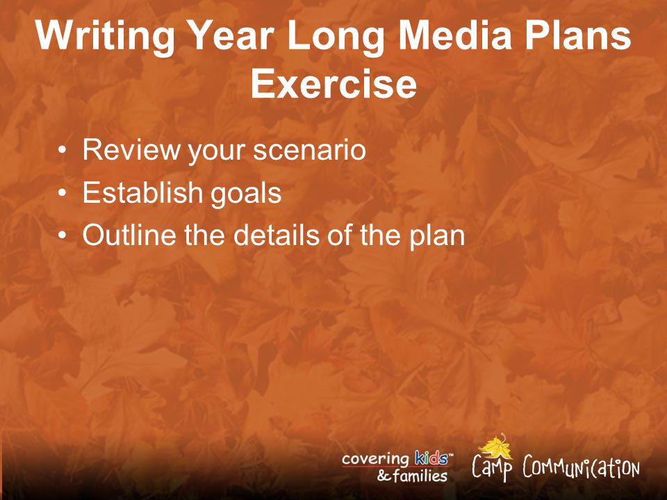 Writing Year Long Media Plans Exercise Review your scenario Establish goals Outline the details of the plan