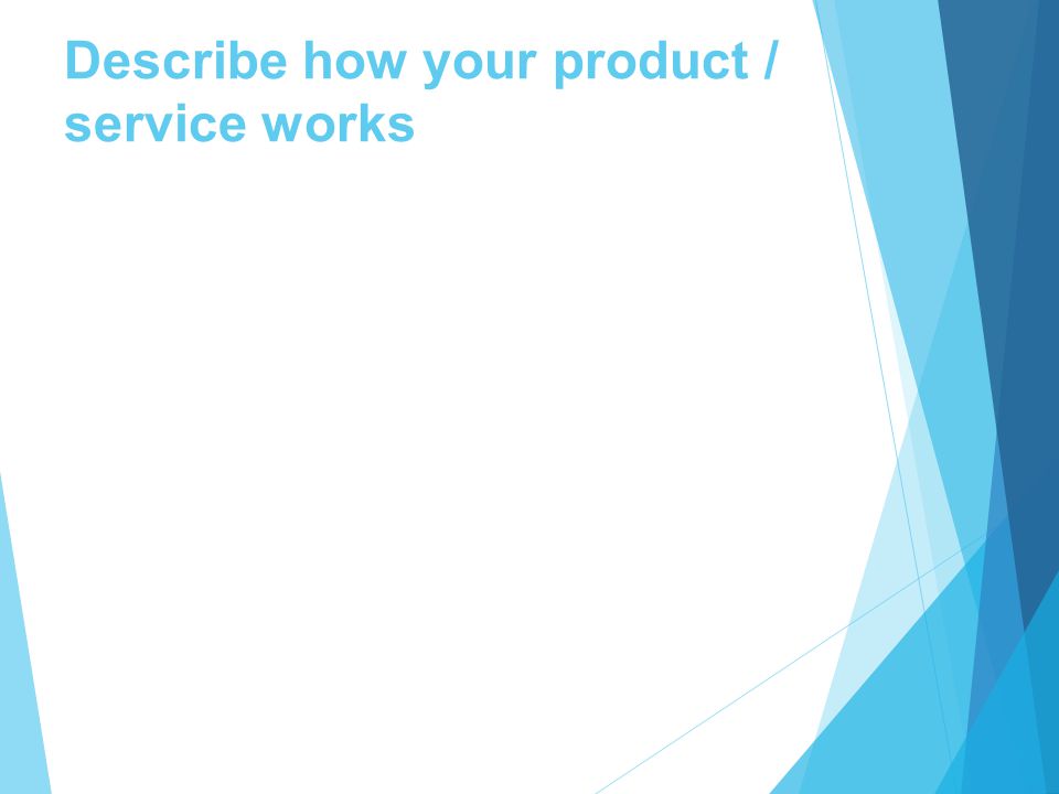 Describe how your product / service works