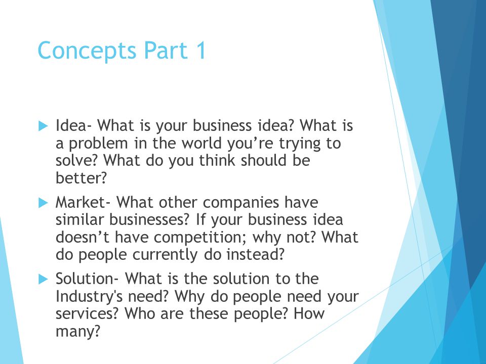 Concepts Part 1  Idea- What is your business idea.
