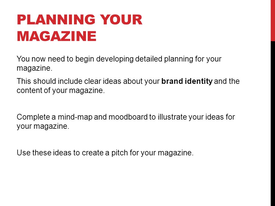 PLANNING YOUR MAGAZINE You now need to begin developing detailed planning for your magazine.