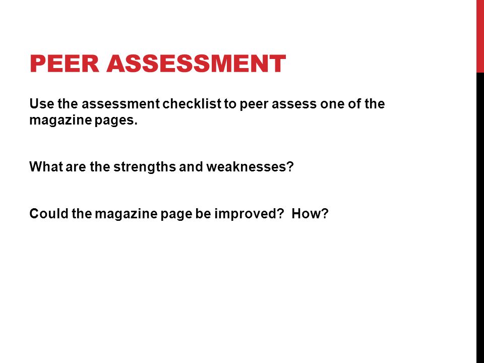 PEER ASSESSMENT Use the assessment checklist to peer assess one of the magazine pages.