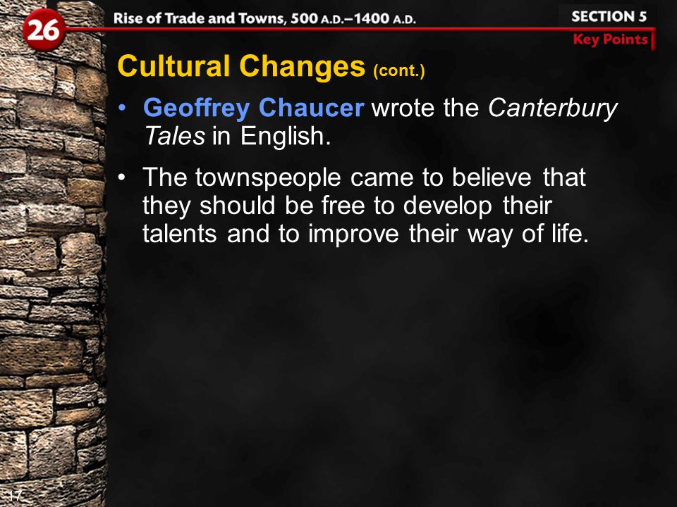 17 Cultural Changes (cont.) Geoffrey Chaucer wrote the Canterbury Tales in English.