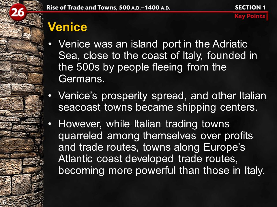 5 Venice was an island port in the Adriatic Sea, close to the coast of Italy, founded in the 500s by people fleeing from the Germans.