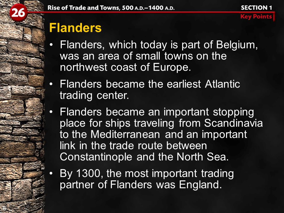 6 Flanders, which today is part of Belgium, was an area of small towns on the northwest coast of Europe.