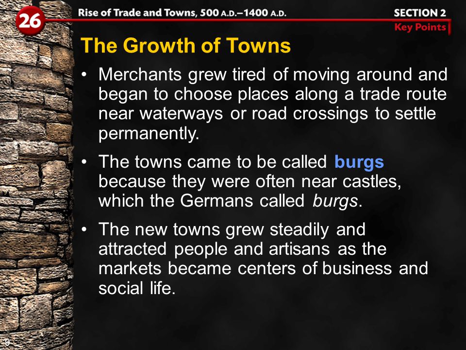9 Merchants grew tired of moving around and began to choose places along a trade route near waterways or road crossings to settle permanently.