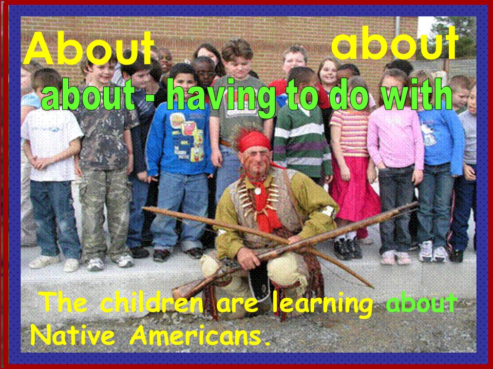 Anne Miller About about The children are learning about Native Americans.