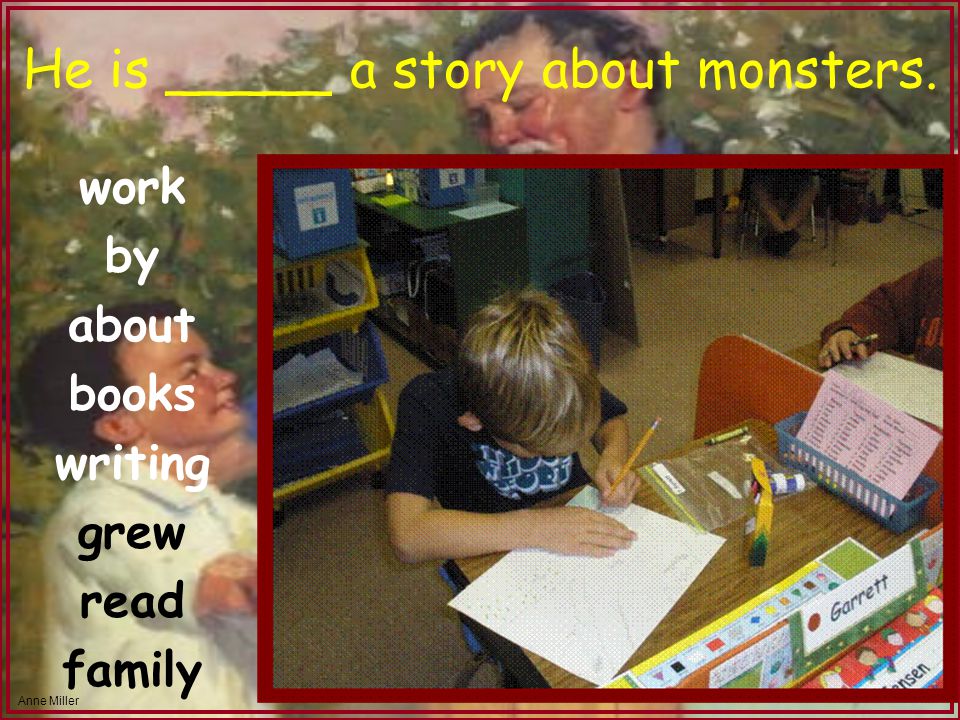 Anne Miller He is _____ a story about monsters. work by about books writing grew read family
