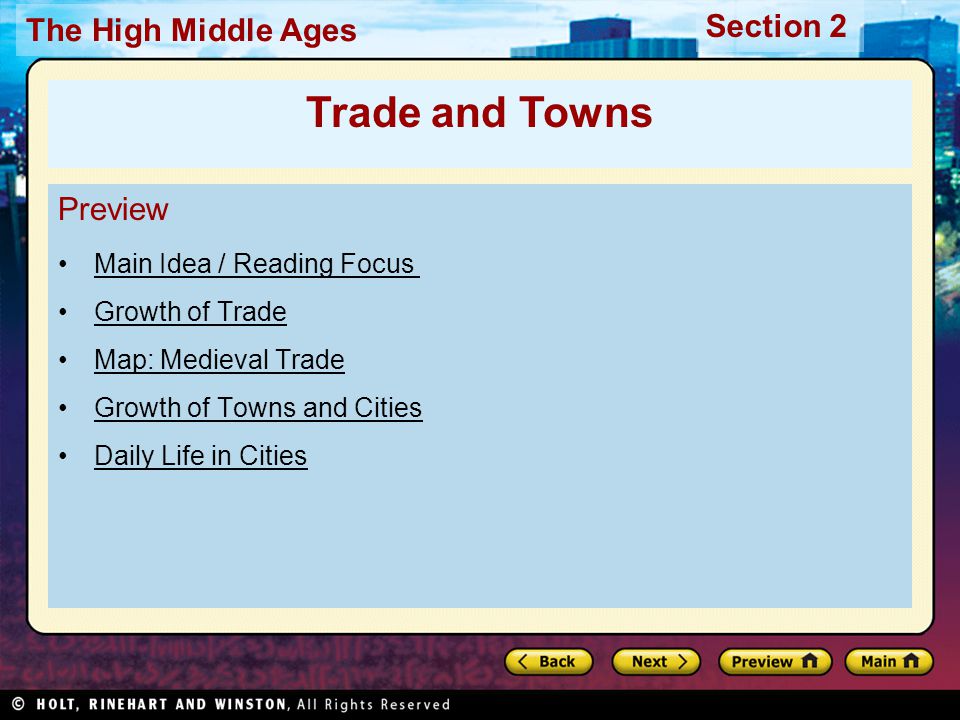 Section 2 The High Middle Ages Preview Main Idea / Reading Focus Growth of Trade Map: Medieval Trade Growth of Towns and Cities Daily Life in Cities Trade and Towns