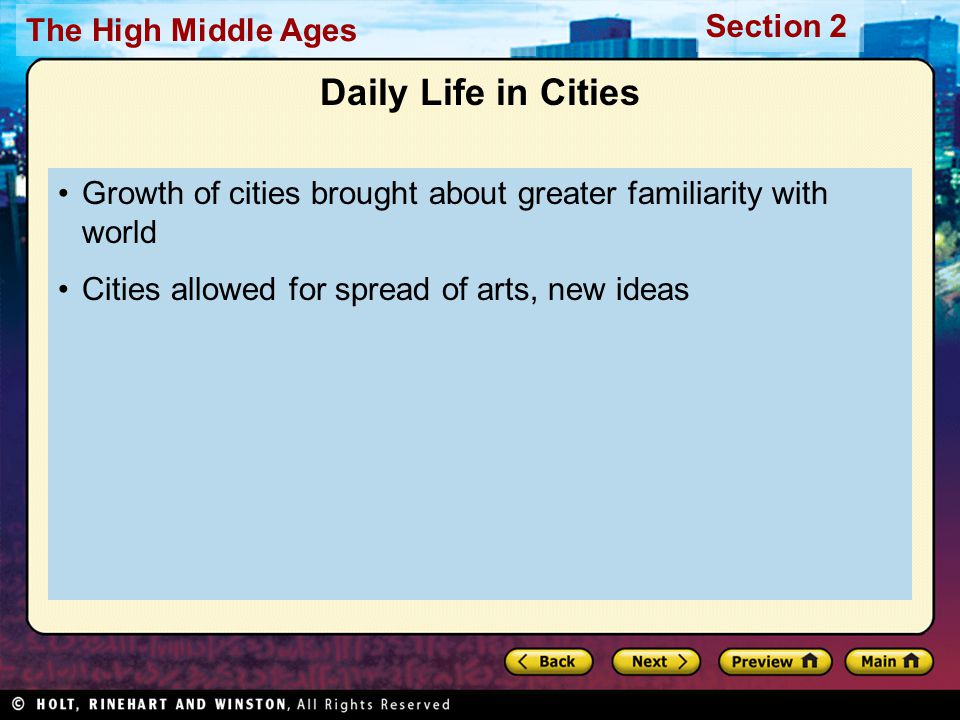 Section 2 The High Middle Ages Daily Life in Cities Growth of cities brought about greater familiarity with world Cities allowed for spread of arts, new ideas