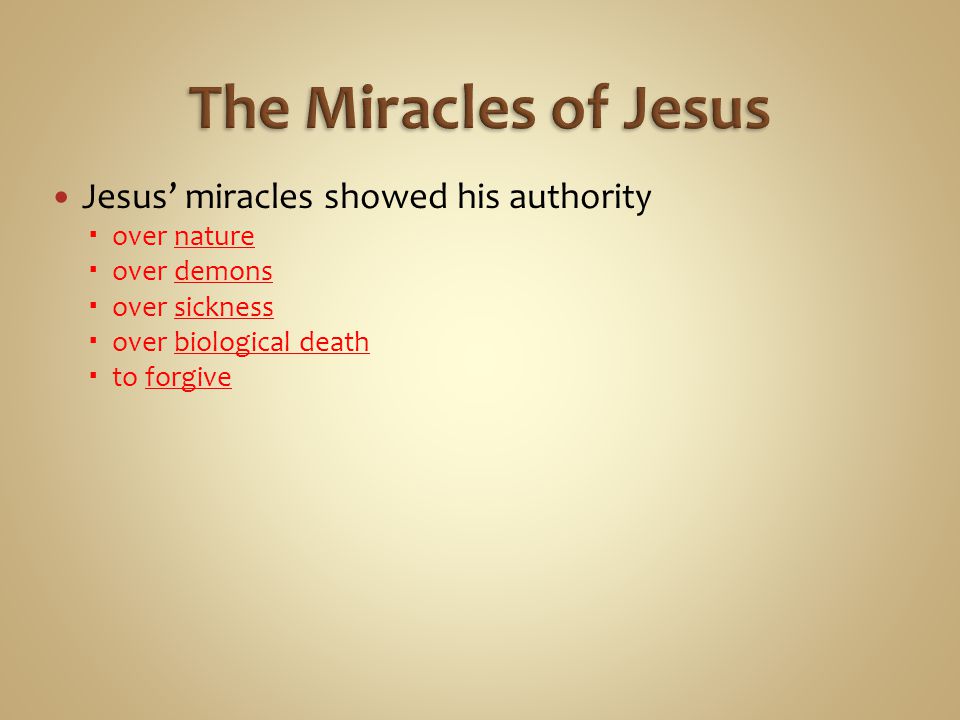 Jesus’ miracles showed his authority  over nature  over demons  over sickness  over biological death  to forgive