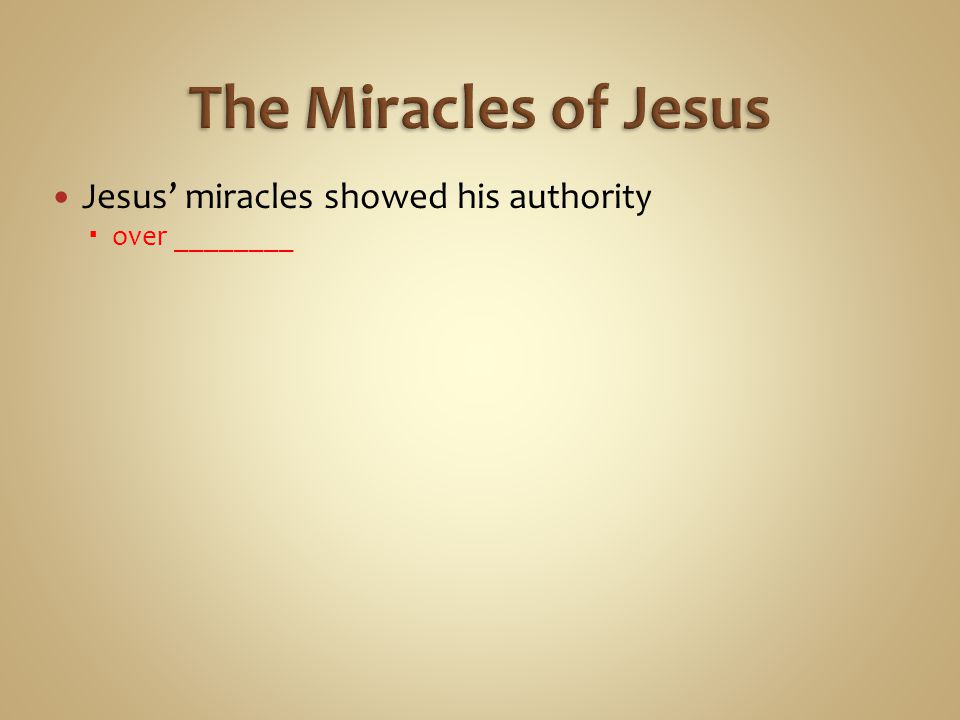 Jesus’ miracles showed his authority  over ________