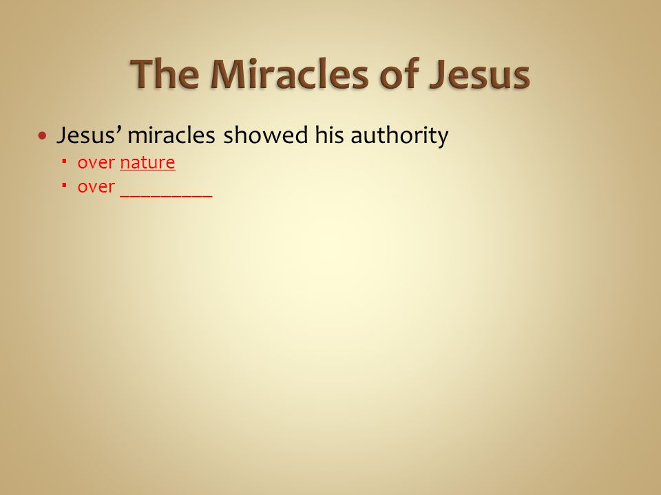Jesus’ miracles showed his authority  over nature  over _________