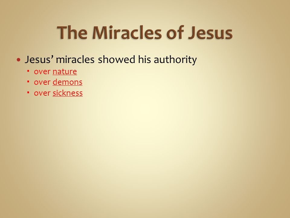 Jesus’ miracles showed his authority  over nature  over demons  over sickness