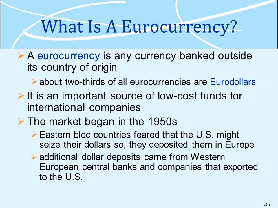 12-8 What Is A Eurocurrency.