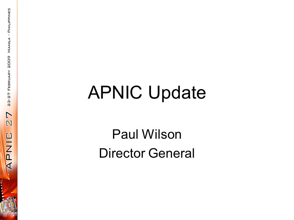 APNIC Update Paul Wilson Director General