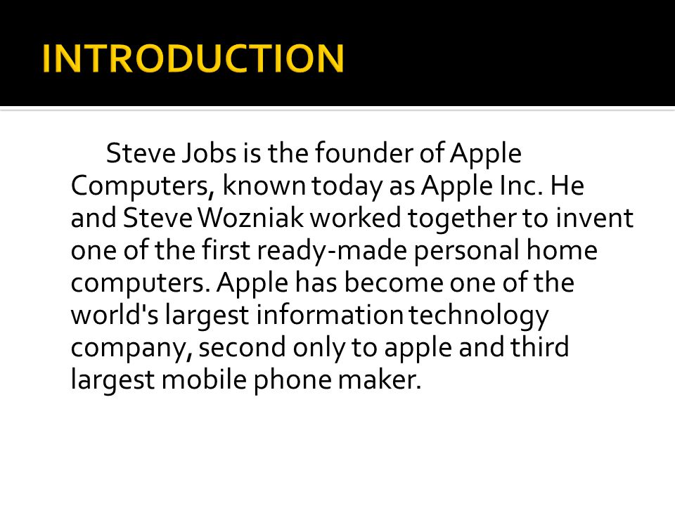 Steve Jobs is the founder of Apple Computers, known today as Apple Inc.