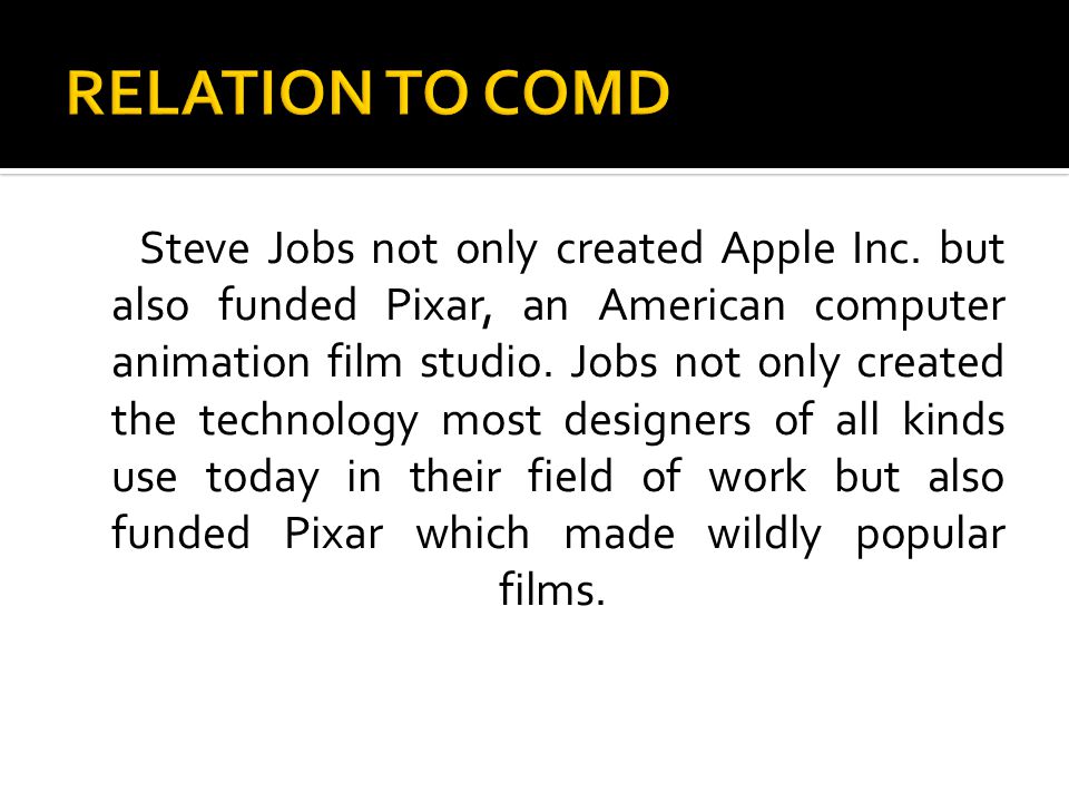 Steve Jobs not only created Apple Inc.