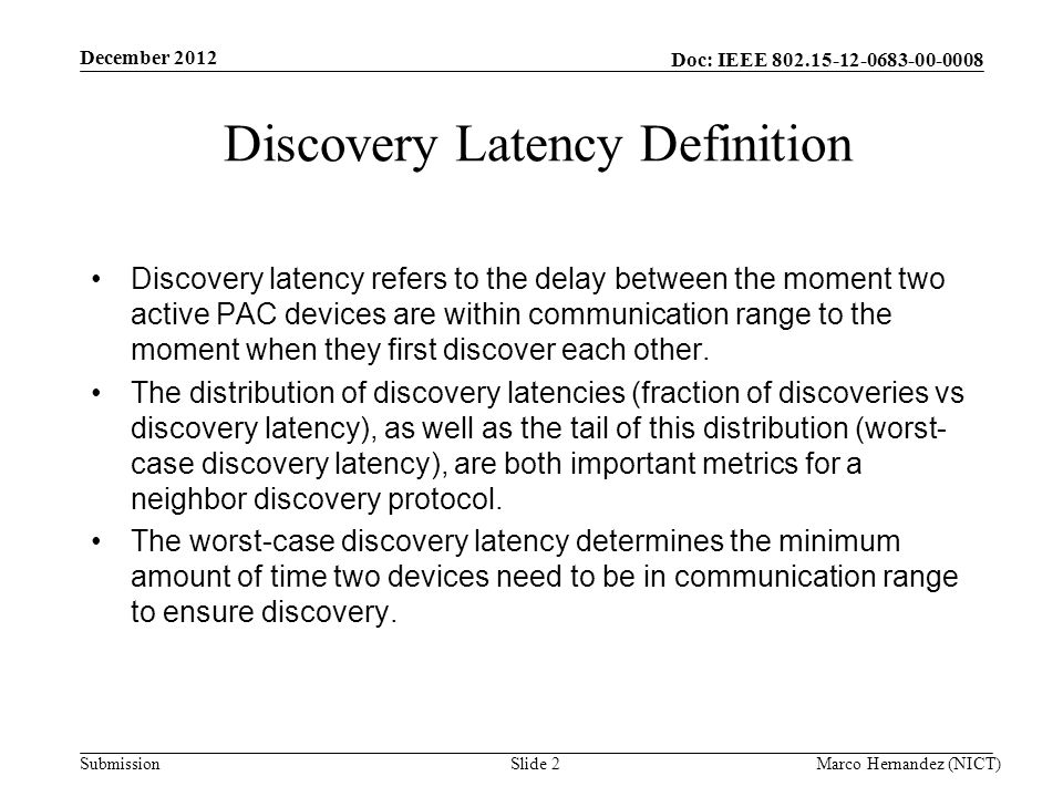 Doc: IEEE Submission Discovery Latency Definition Discovery latency refers to the delay between the moment two active PAC devices are within communication range to the moment when they first discover each other.