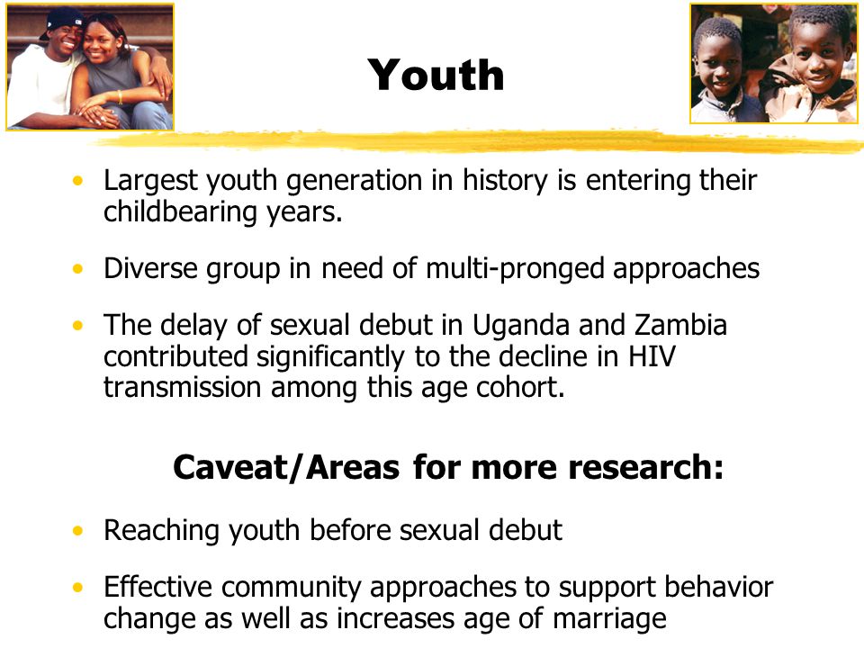 Youth Largest youth generation in history is entering their childbearing years.