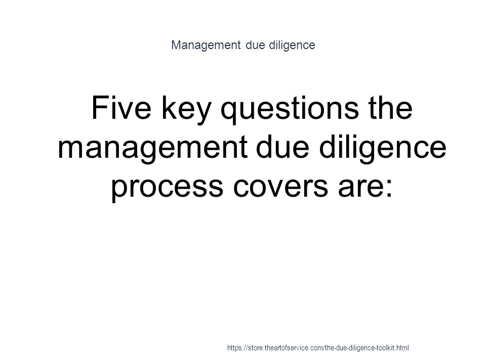 Management due diligence 1 Five key questions the management due diligence process covers are: