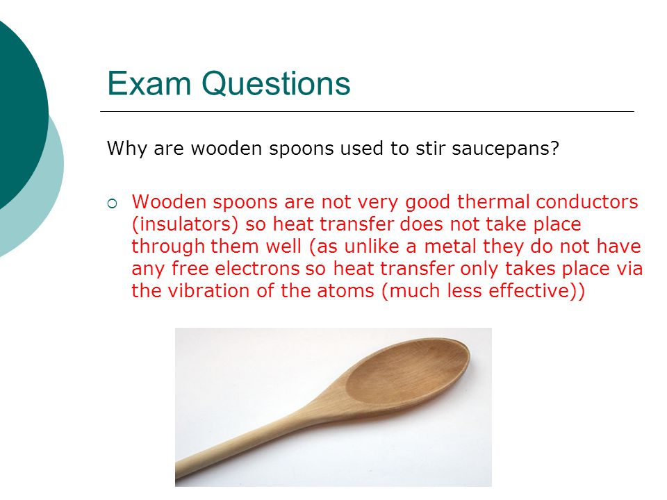 Exam Questions Why are wooden spoons used to stir saucepans.