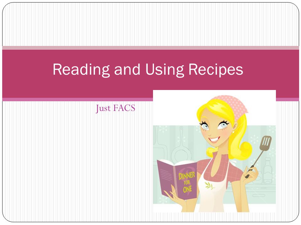 Just FACS Reading and Using Recipes