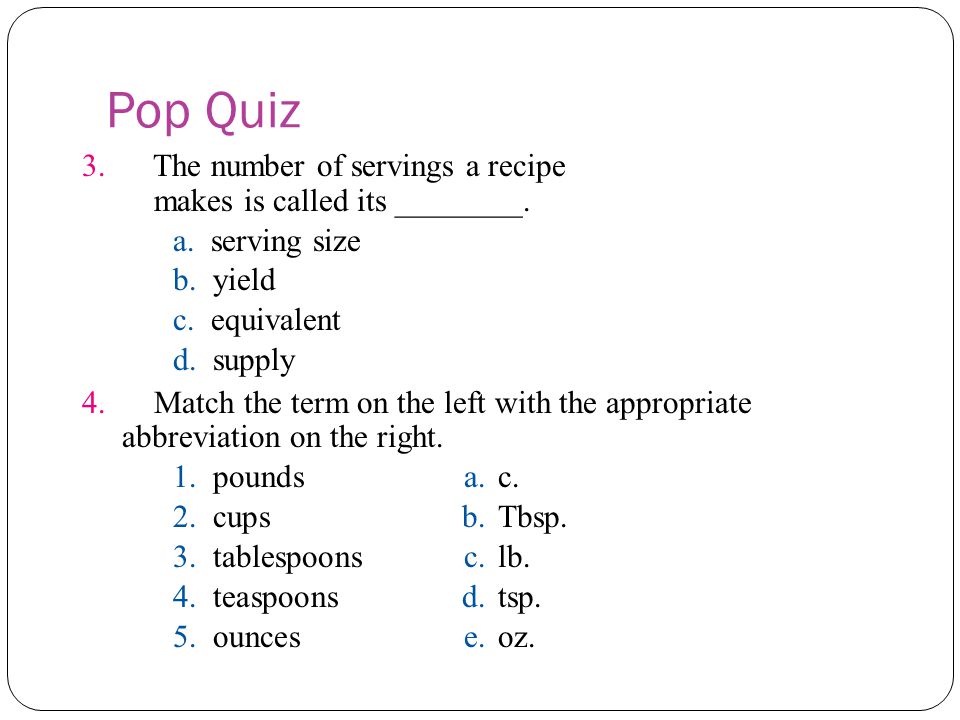 Pop Quiz 3. The number of servings a recipe makes is called its ________.