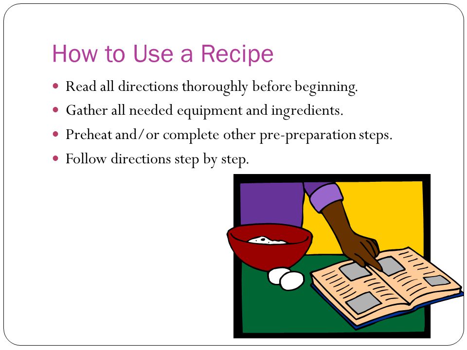 How to Use a Recipe Read all directions thoroughly before beginning.