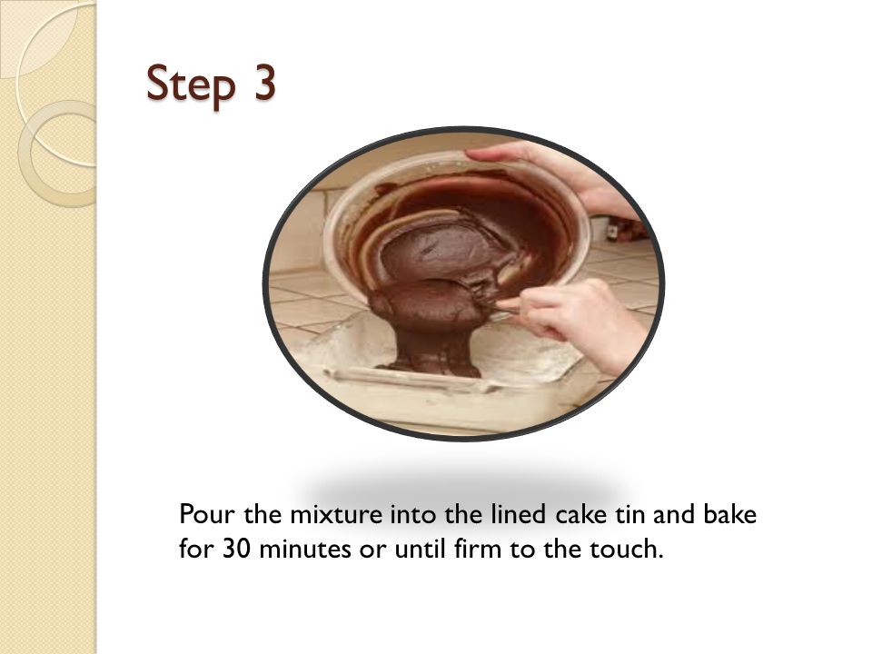 Step 3 Pour the mixture into the lined cake tin and bake for 30 minutes or until firm to the touch.