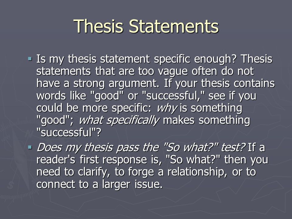 Thesis Statements  Is my thesis statement specific enough.