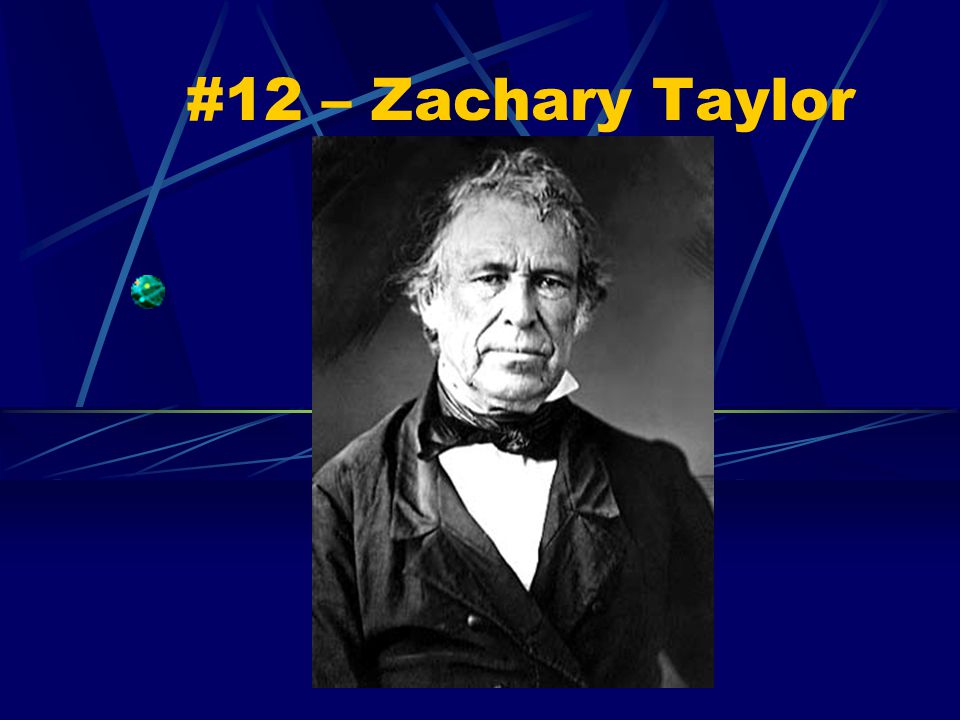 #12 – Zachary Taylor