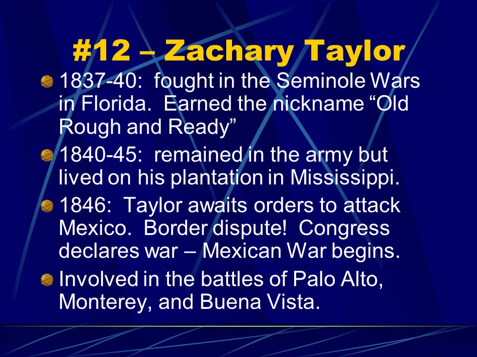 #12 – Zachary Taylor : fought in the Seminole Wars in Florida.
