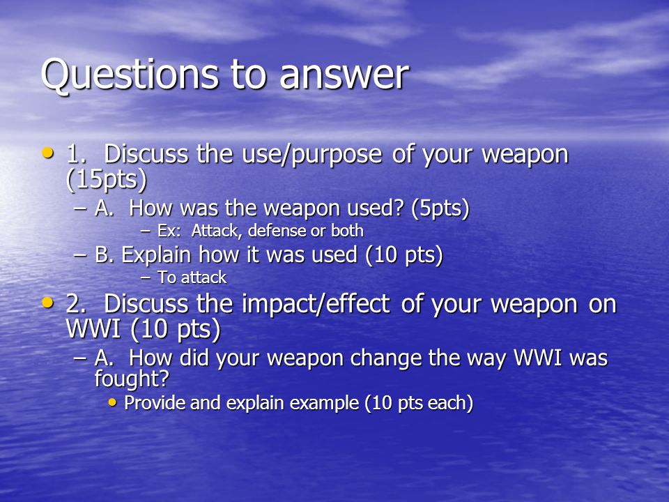 Questions to answer 1. Discuss the use/purpose of your weapon (15pts) 1.