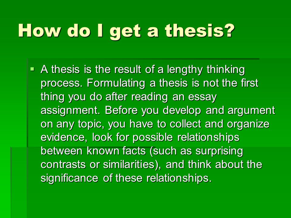 How do I get a thesis.  A thesis is the result of a lengthy thinking process.