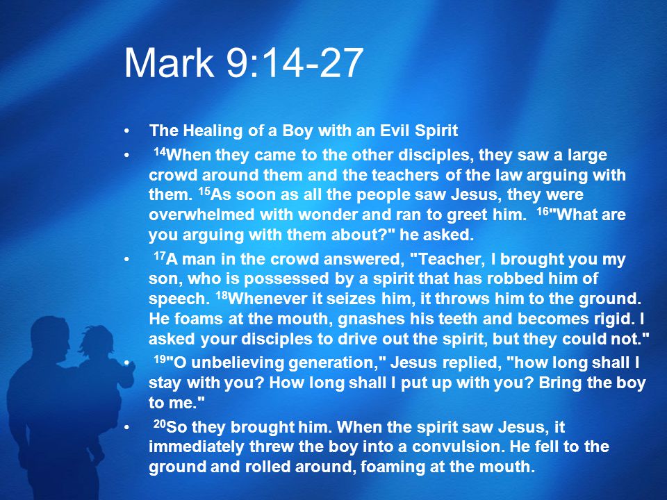 The Healing of a Boy with an Evil Spirit 14 When they came to the other disciples, they saw a large crowd around them and the teachers of the law arguing with them.