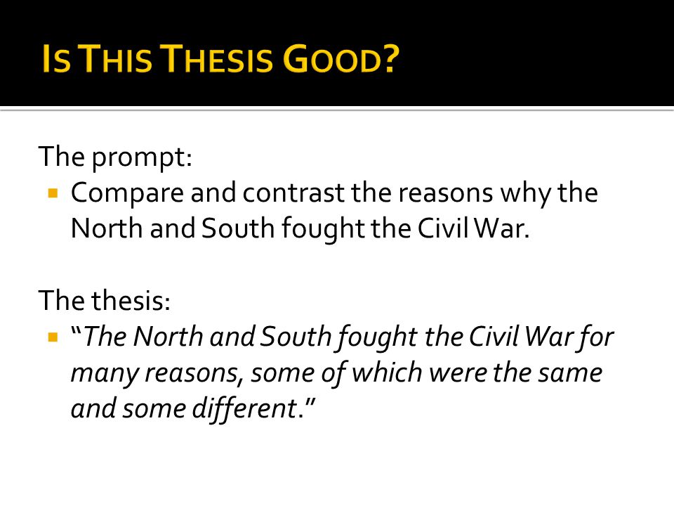 The prompt:  Compare and contrast the reasons why the North and South fought the Civil War.