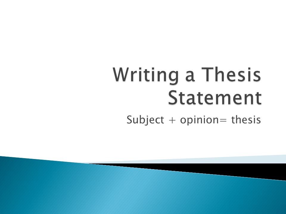 Subject + opinion= thesis