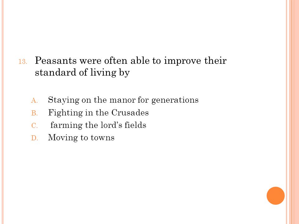 13. Peasants were often able to improve their standard of living by A.