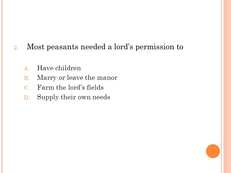 2. Most peasants needed a lord’s permission to A.