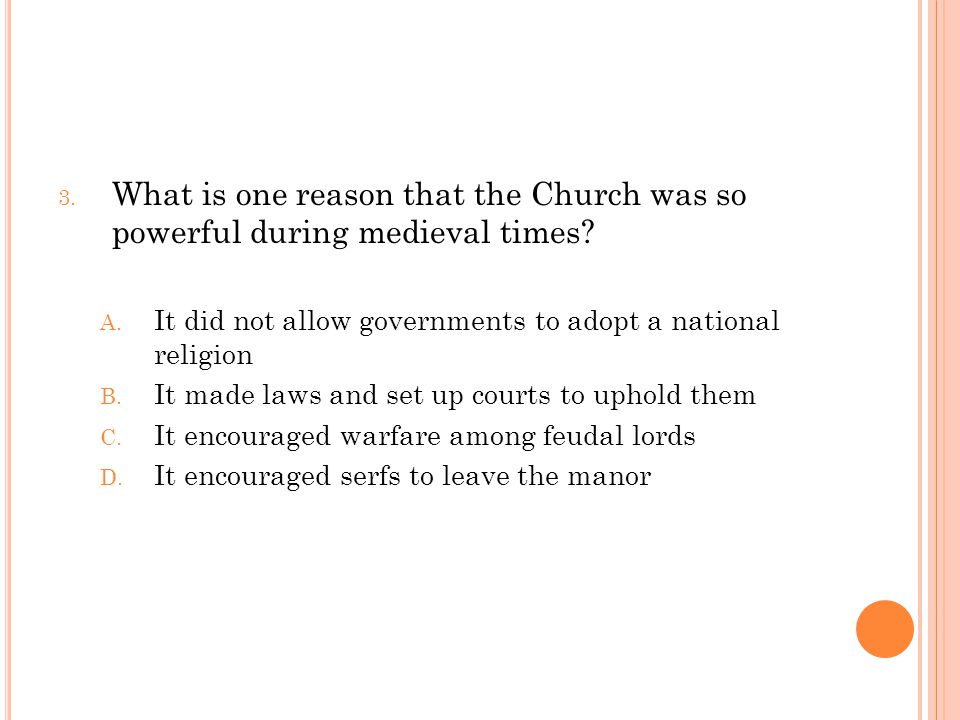 3. What is one reason that the Church was so powerful during medieval times.